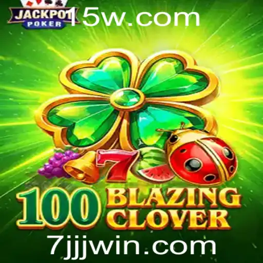 Descubra o Universo Empolgante de 100BlazingClover: O Novo Fenômeno de Jogo